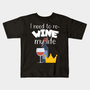 I need to re-wine my life Kids T-Shirt